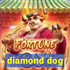 diamond dog