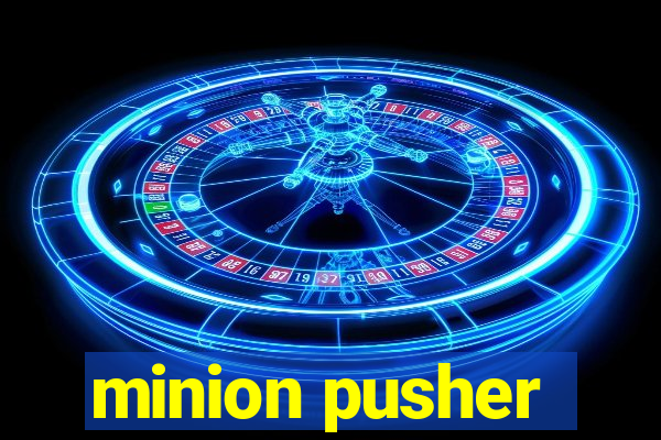 minion pusher