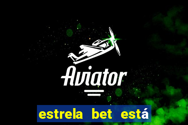 estrela bet está fora do ar