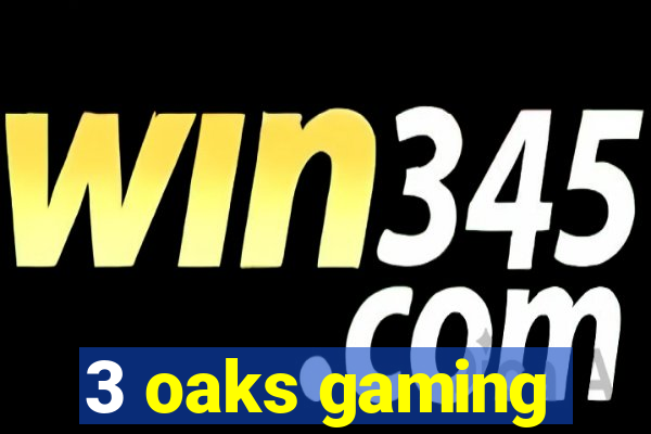 3 oaks gaming