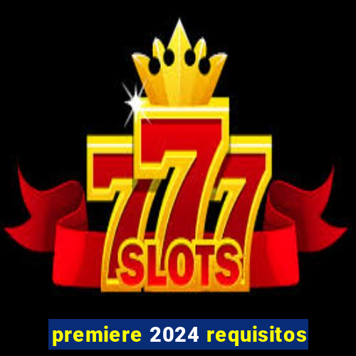 premiere 2024 requisitos