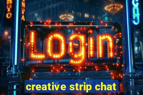 creative strip chat