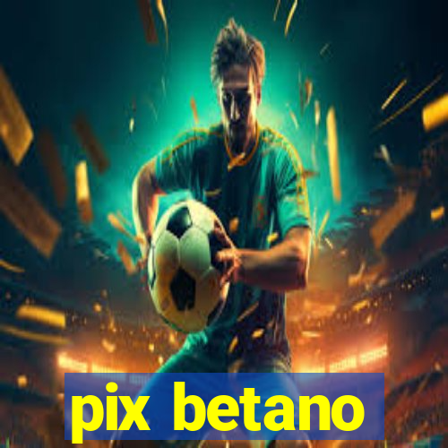 pix betano