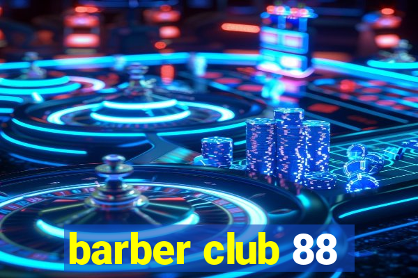 barber club 88