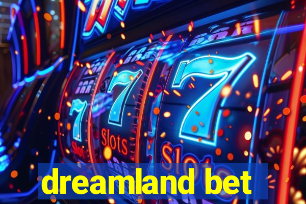 dreamland bet