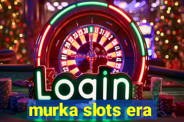 murka slots era