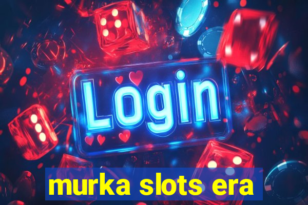 murka slots era