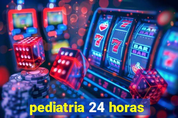 pediatria 24 horas