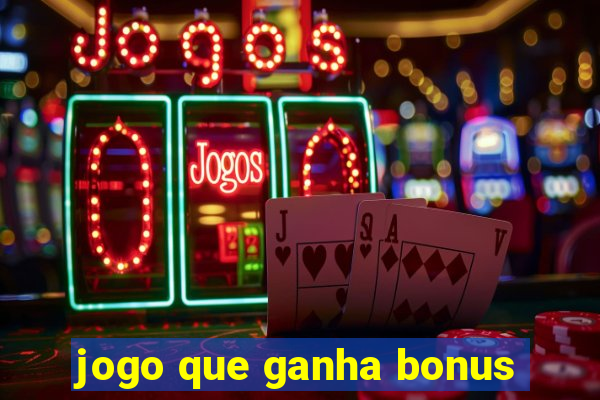 jogo que ganha bonus