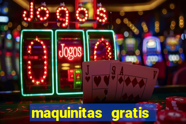 maquinitas gratis de casino