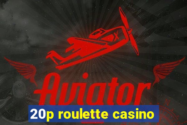 20p roulette casino