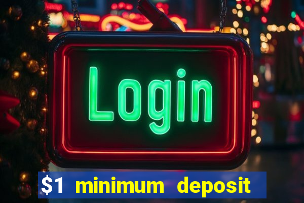 $1 minimum deposit mobile casino