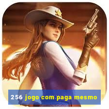 256 jogo com paga mesmo