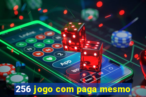 256 jogo com paga mesmo