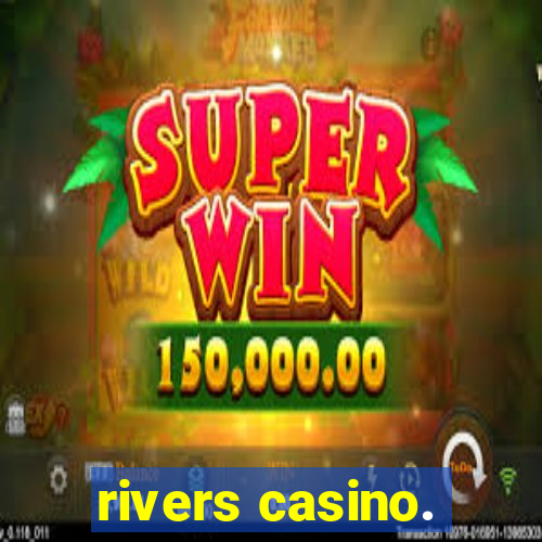 rivers casino.