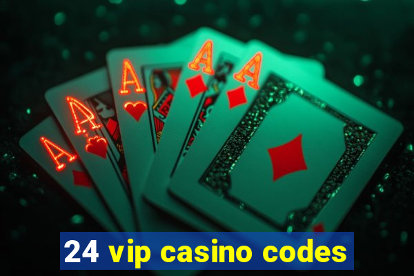 24 vip casino codes