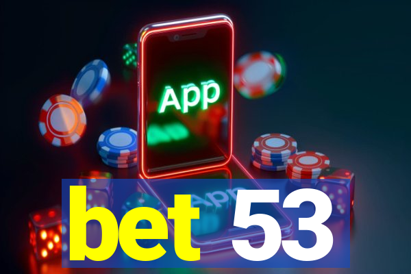 bet 53