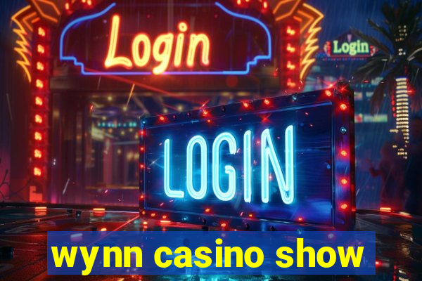 wynn casino show