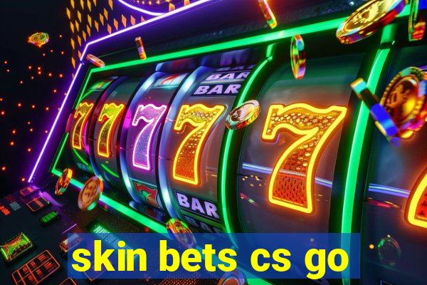 skin bets cs go