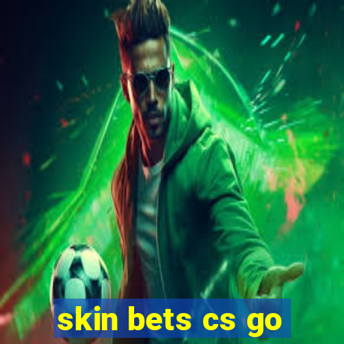 skin bets cs go