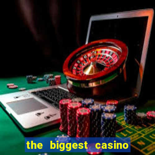 the biggest casino in america