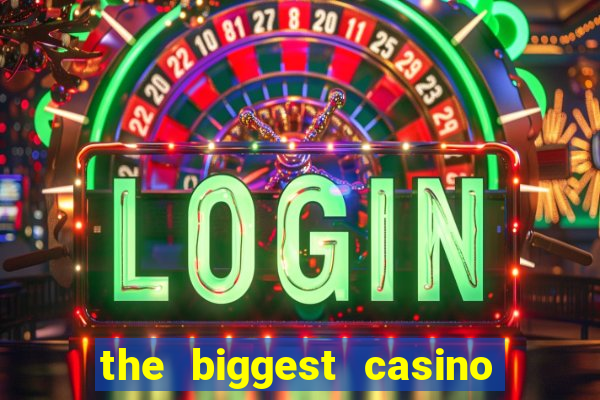 the biggest casino in america