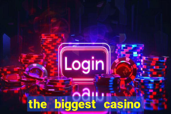 the biggest casino in america