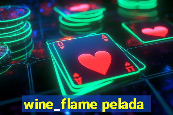 wine_flame pelada