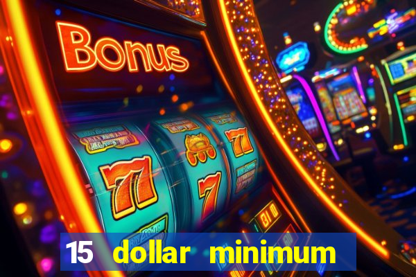 15 dollar minimum deposit online casino