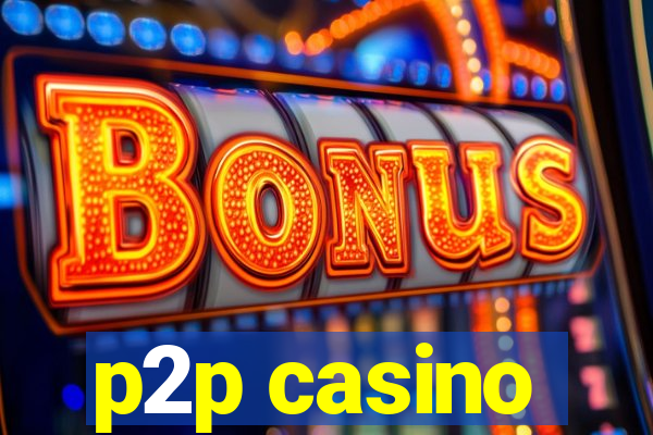 p2p casino