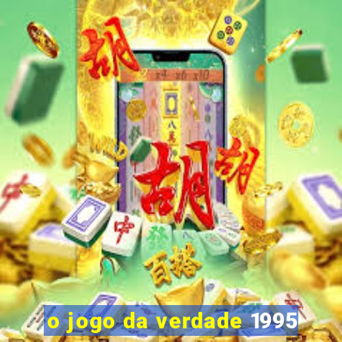 o jogo da verdade 1995