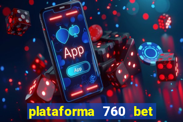 plataforma 760 bet é confiável