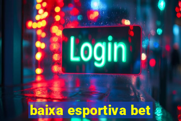 baixa esportiva bet