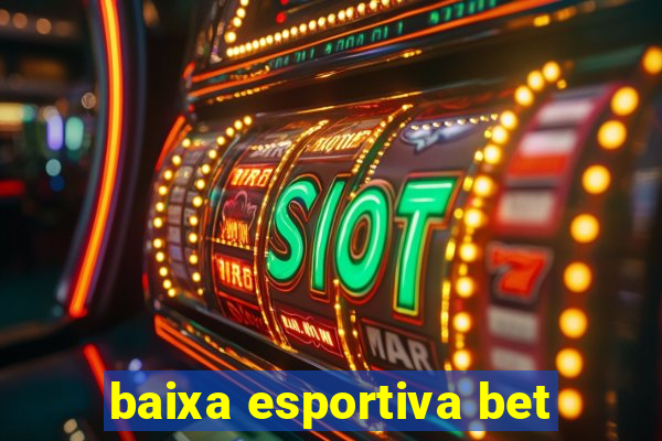 baixa esportiva bet