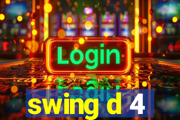 swing d 4