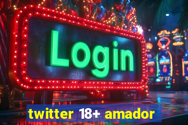 twitter 18+ amador