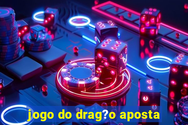 jogo do drag?o aposta