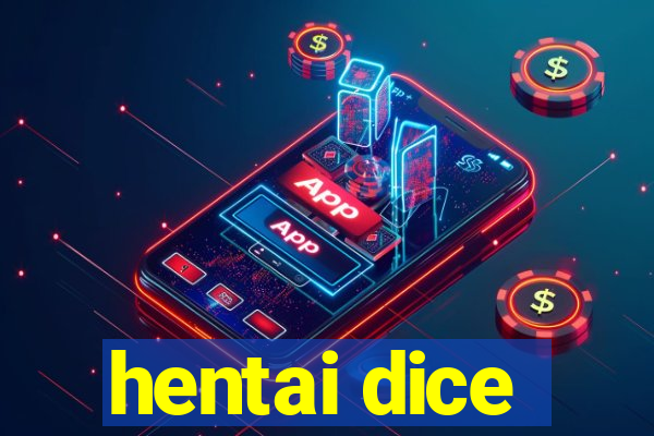 hentai dice