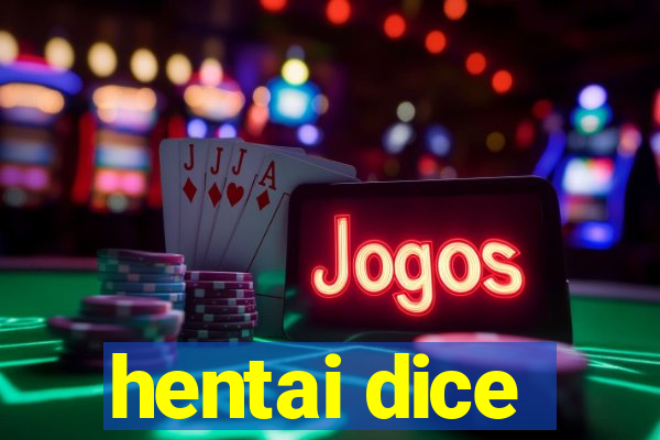 hentai dice