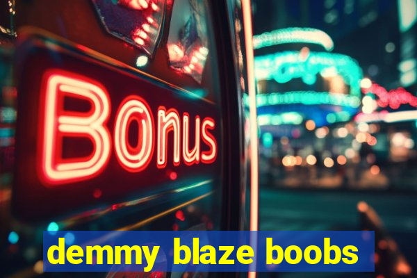 demmy blaze boobs