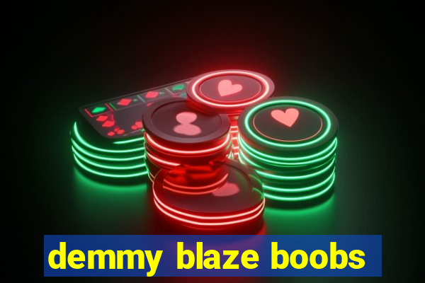 demmy blaze boobs