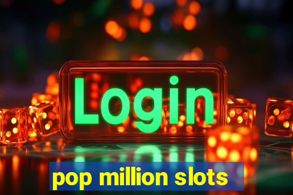 pop million slots