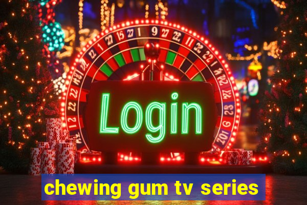 chewing gum tv series