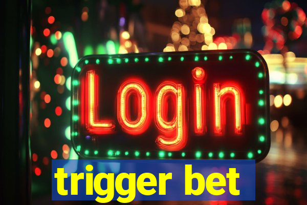 trigger bet