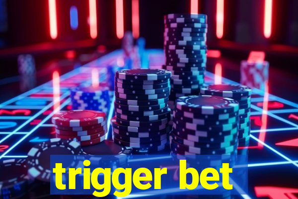 trigger bet