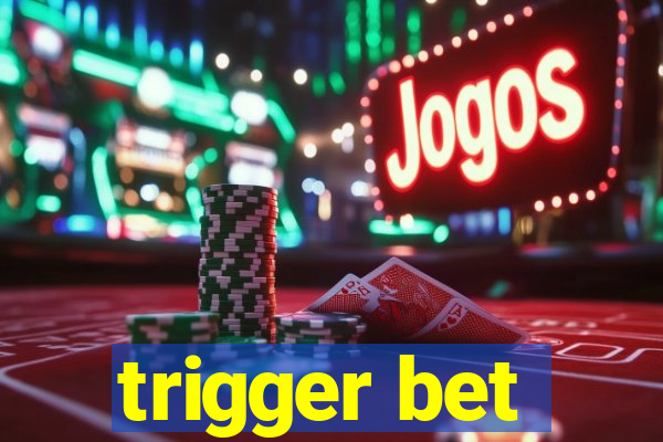 trigger bet