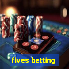 fives betting