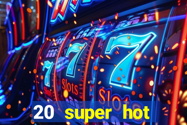 20 super hot casino game