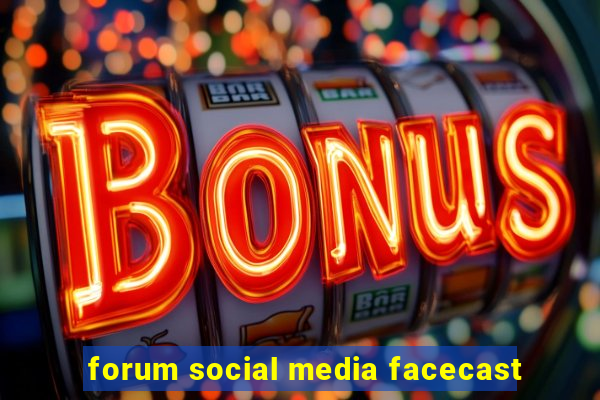 forum social media facecast