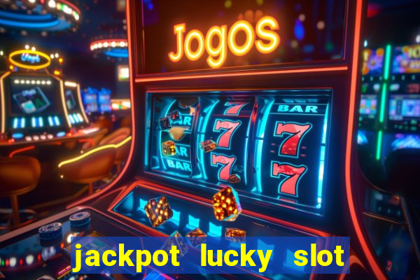 jackpot lucky slot real cash